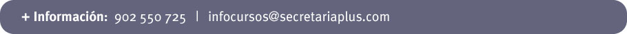 Más información: 902 550 725 ó infocursos@secretariaplus.com